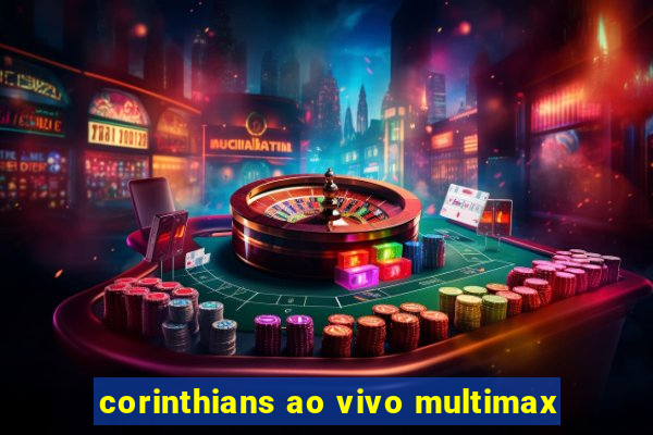 corinthians ao vivo multimax